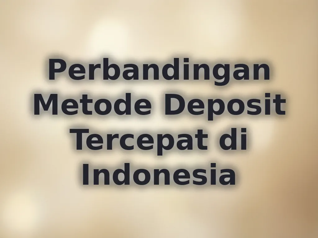 Perbandingan Metode Deposit Tercepat di Indonesia