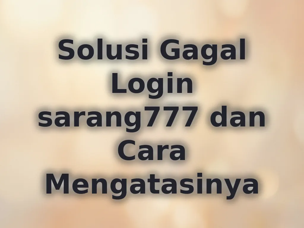 Solusi Gagal Login sarang777 dan Cara Mengatasinya